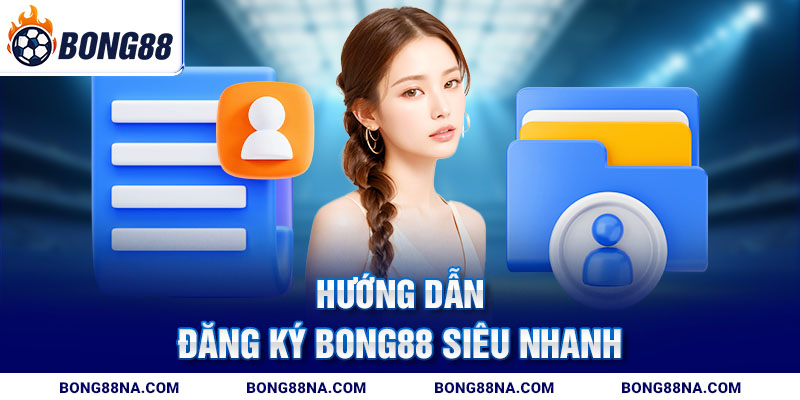 Hướng dẫn đăng ký Bong88 siêu nhanh Hướng dẫn đăng ký Bong88 siêu nhanh