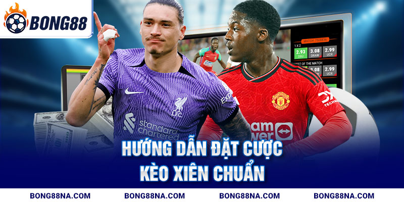 Hướng dẫn đặt cược kèo xiên chuẩn