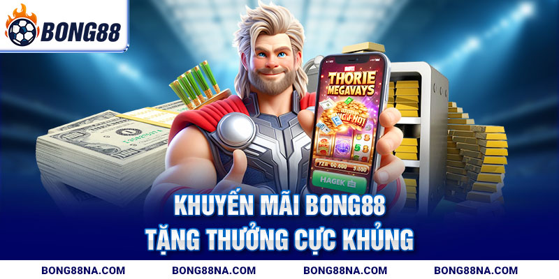 Khuyến mãi Bong88 tặng thưởng cực khủng Khuyến mãi Bong88 tặng thưởng cực khủng