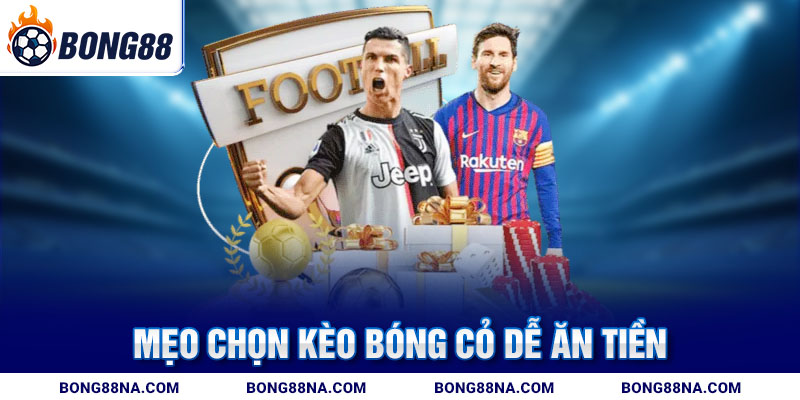 Mẹo chọn kèo bóng cỏ dễ ăn tiền