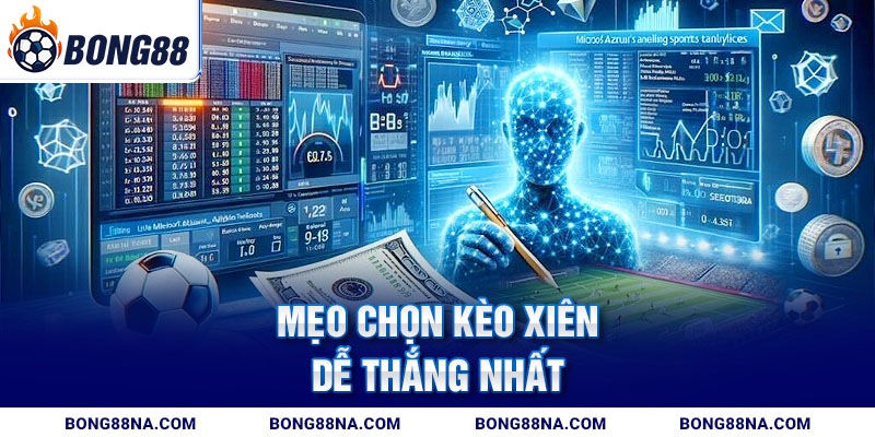  Mẹo chọn kèo xiên dễ thắng nhất