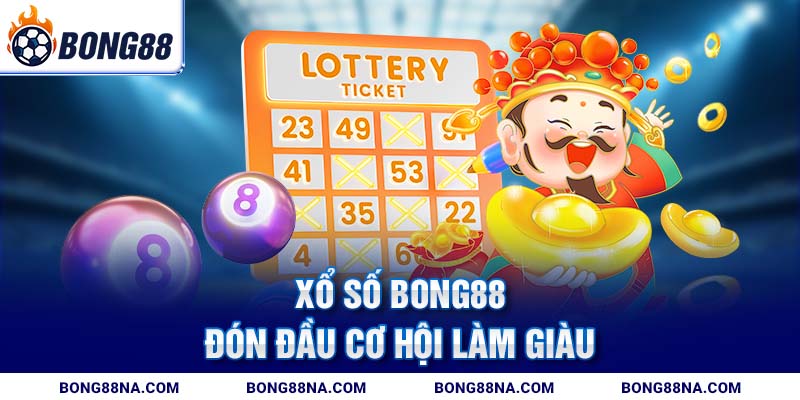 Xổ số Bong88 – đón đầu cơ hội làm giàu Xổ số Bong88 – đón đầu cơ hội làm giàu